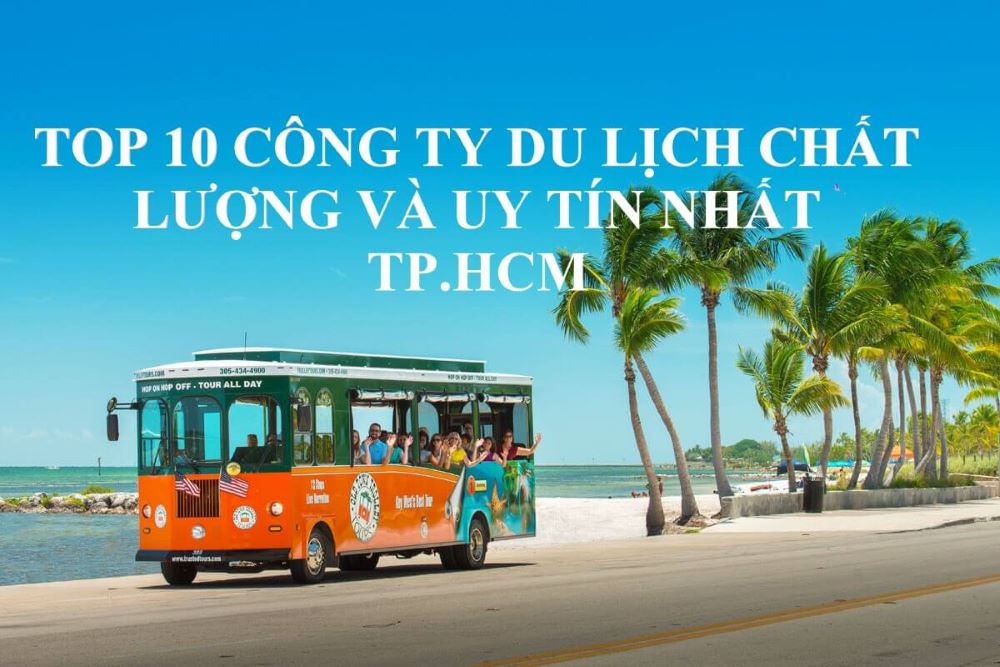 Top 10 công ty du lịch chất lượng và uy tín nhất Thành phố Hồ Chí Minh